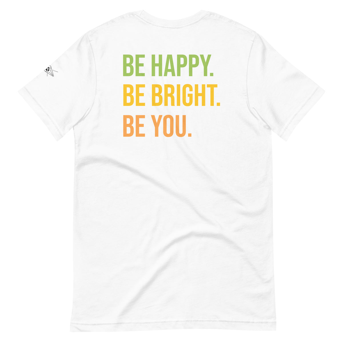 BE HAPPY BE BRIGHT BE YOU TEE