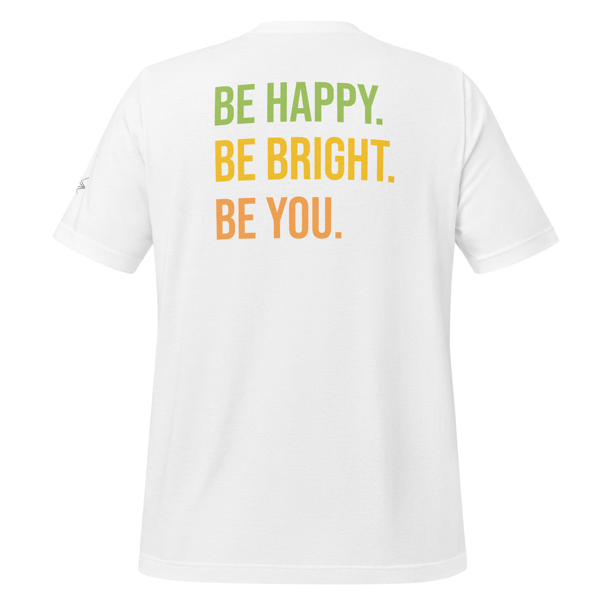 BE HAPPY BE BRIGHT BE YOU TEE