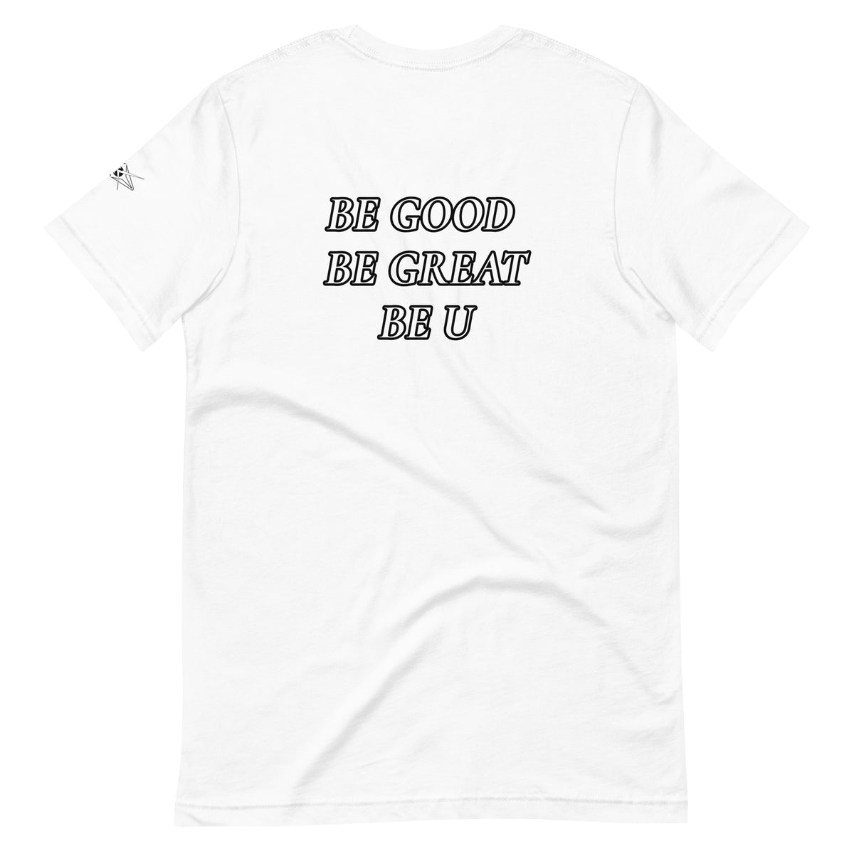 BE GOOD BE GREAT BE U TEE