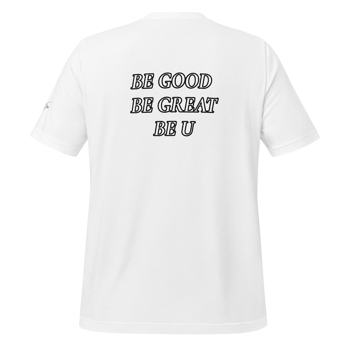 BE GOOD BE GREAT BE U TEE