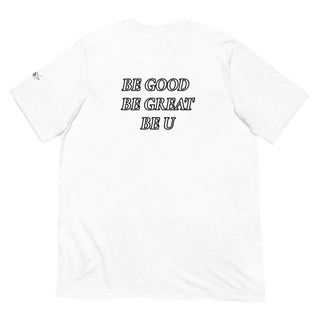 BE GOOD BE GREAT BE U TEE