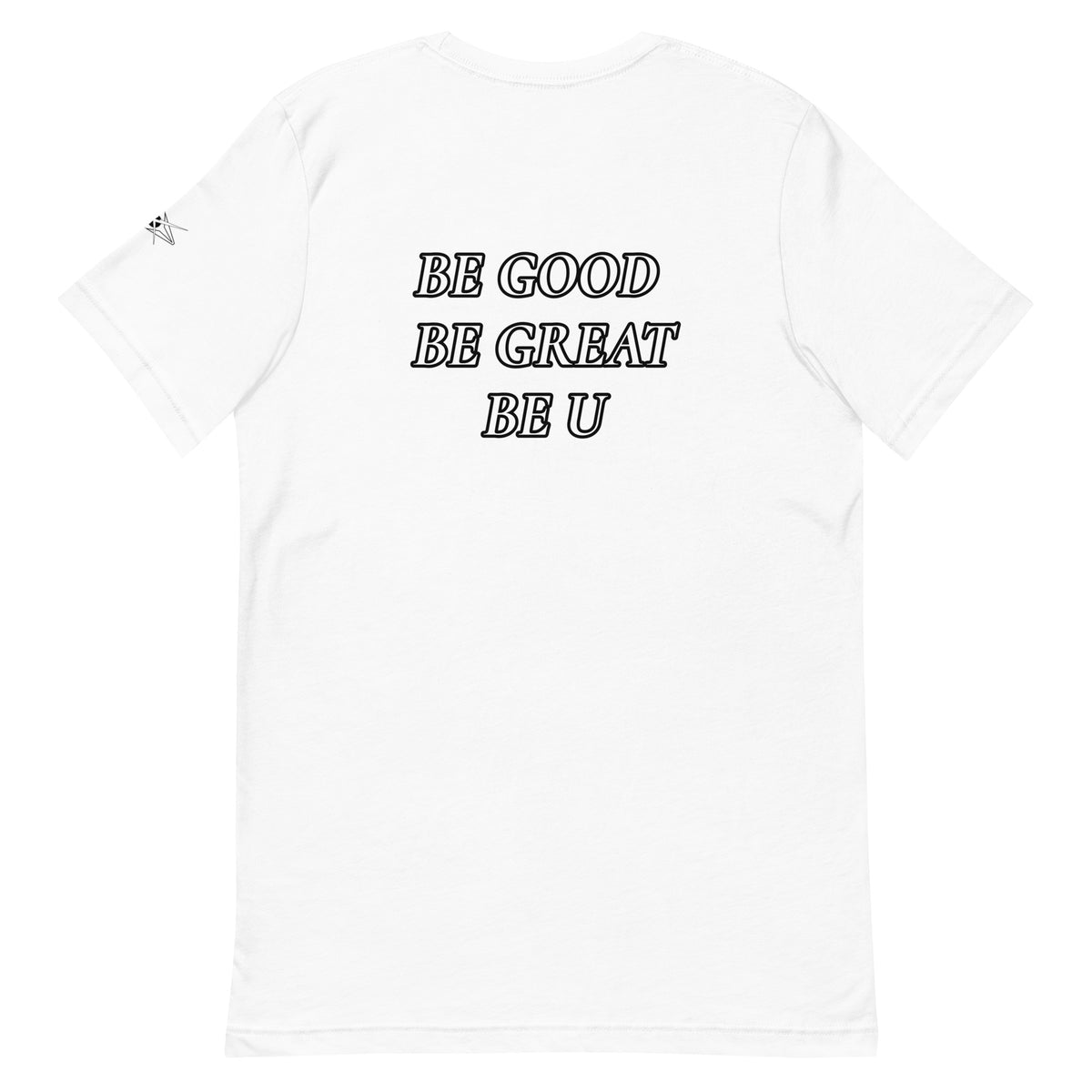 BE GOOD BE GREAT BE U TEE