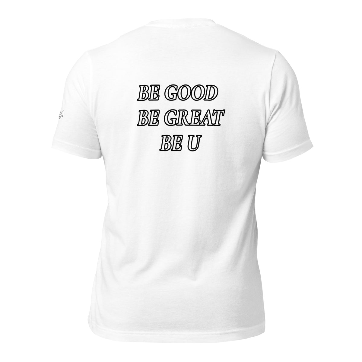 BE GOOD BE GREAT BE U TEE