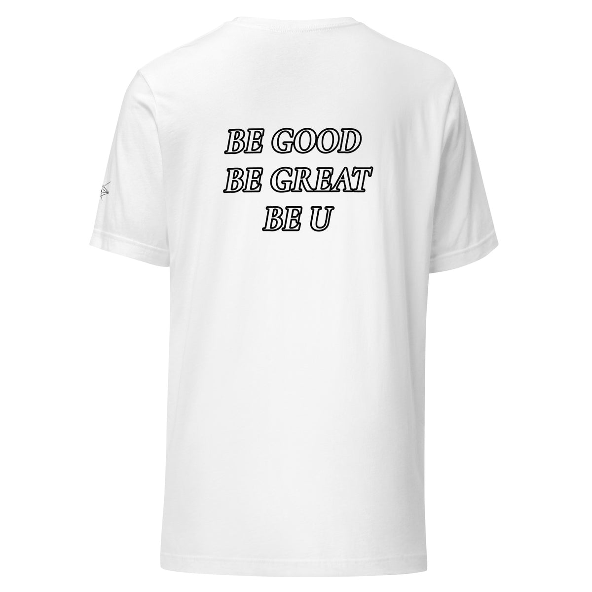 BE GOOD BE GREAT BE U TEE